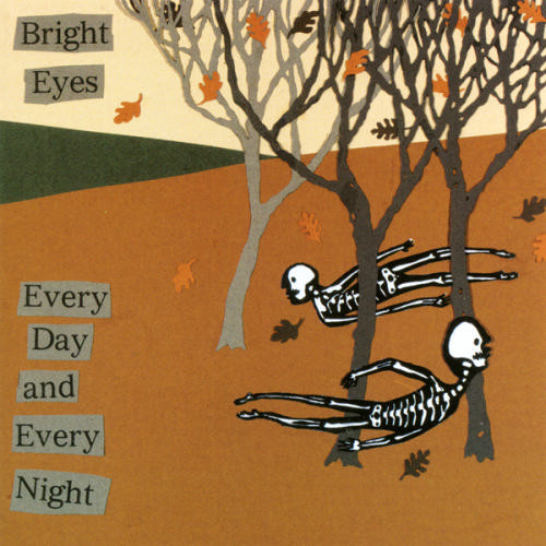 Bright Eyes - Every Day And Every Night