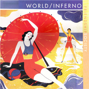 The World/ Inferno Friendship Society - International Smashism
