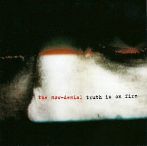 The Now-Denial - Truth Is On Fire