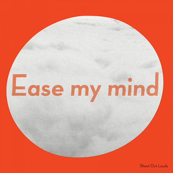 Shout Out Louds ‎– Ease My Mind