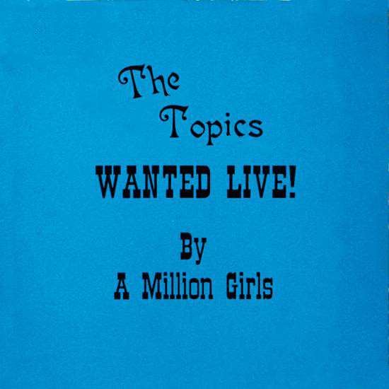 The Topics - Wanted Live! By A Million Girls