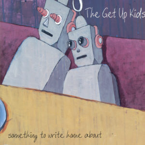 The Get Up Kids - Something To Write Home About (25th Anniversary)
