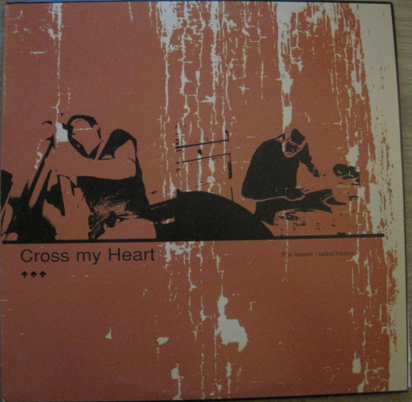 Cross My Heart - The Reason I Failed History