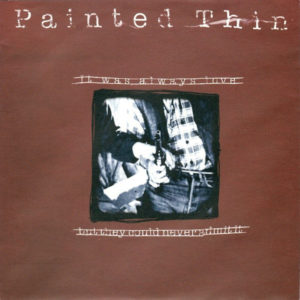 Painted Thin - It Was Always Love But They Could Never Admit It