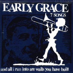 Early Grace - And All I Run Into Are Walls You Have Built