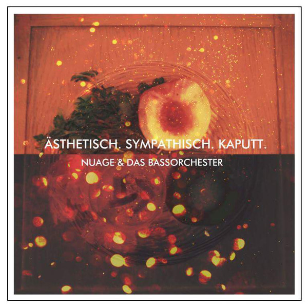 Nuage & Das Bassorchester - Ästhetisch. Sympathisch. Kaputt