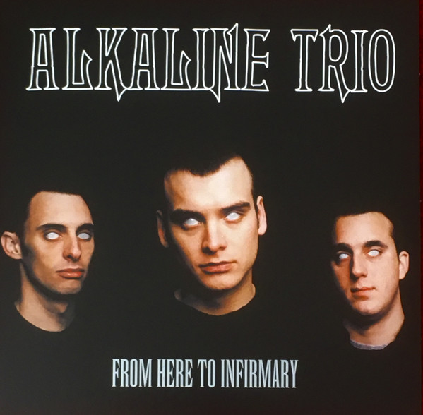 Alkaline Trio - From Here To Infirmary