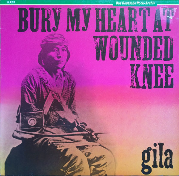 Gila - Bury My Heart At Wounded Knee