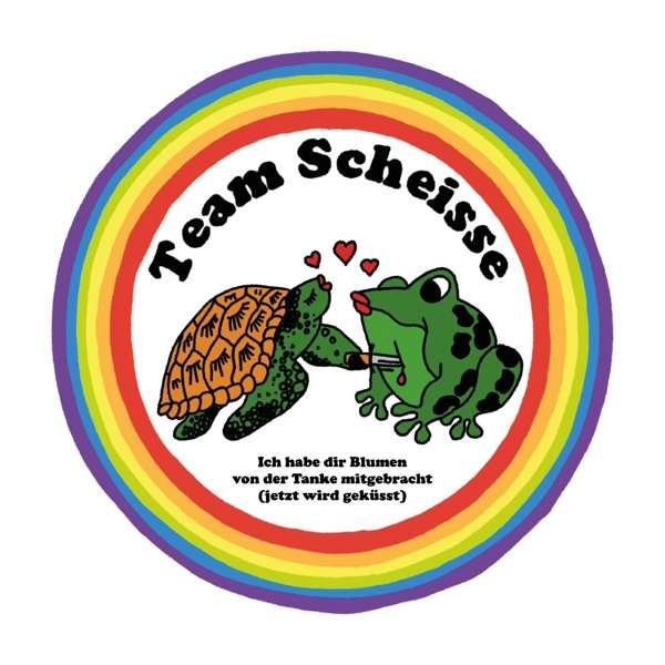 Team Scheisse - Ich Habe Dir Blumen Von Der Tanke Mitgebracht (Jetzt Wird Geküsst)