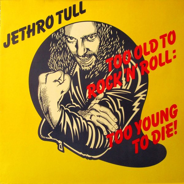 Jethro Tull - Too Old To Rock 'N' Roll: Too Young To Die!