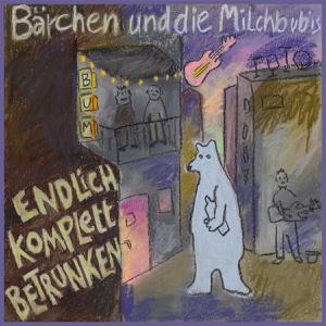 Bärchen Und Die Milchbubis - Endlich Komplett Betrunken