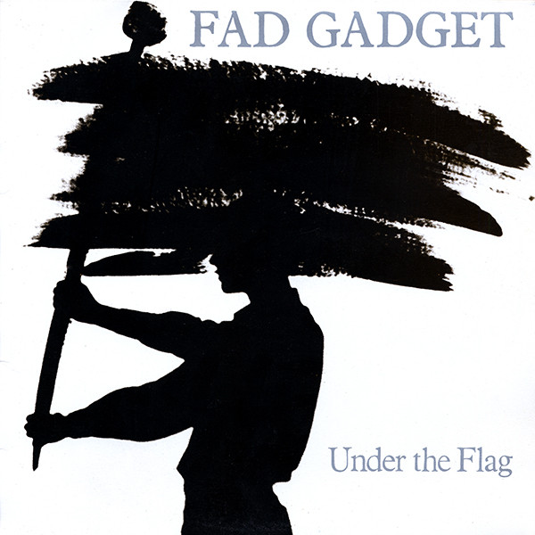 Fad Gadget - Under The Flag