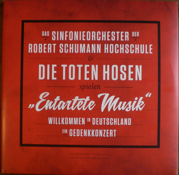 Das Sinfonieorchester Der Robert Schumann Hochschule & Die Toten Hosen – "Entartete Musik" : Willkommen in Deutschland - Ein Gedenkkonzert