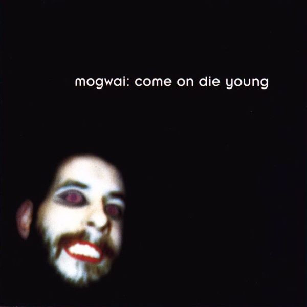 Mogwai - Come On Die Young