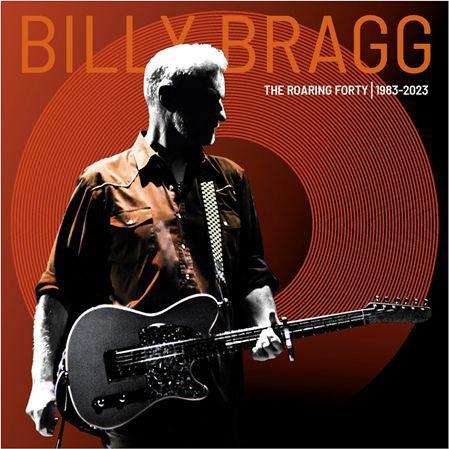 Billy Bragg - The Roaring Forty / 1983 - 2023