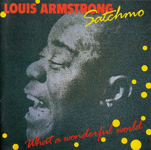 Louis Armstrong - Satchmo - What A Wonderful World