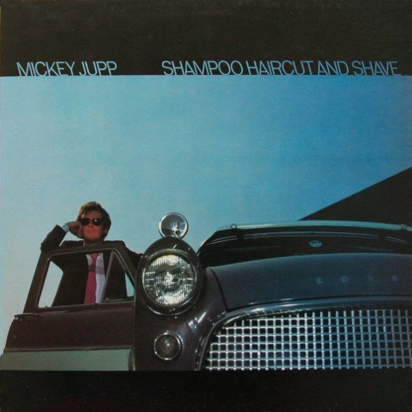 Mickey Jupp - Shampoo Haircut And Shave