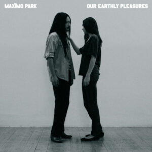 Maximo Park - Our Earthly Pleasures