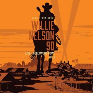 Willie Nelson - Long Story Short: Willie Nelson 90 Live at the Hollywood Bowl Vol. 2