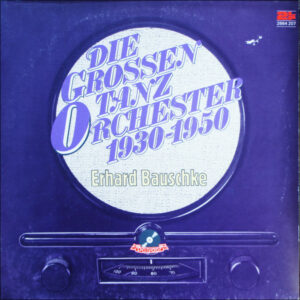 Erhard Bauschke - Die Grossen Tanzorchester 1930 – 1950