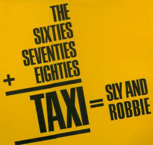 Sly & Robbie - The 60's, 70's Into The 80's = Taxi