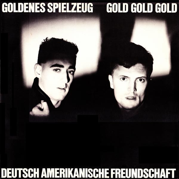 Deutsch Amerikanische Freundschaft (DAF) - Goldenes Spielzeug/ Gold Gold Gold