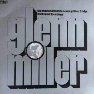 Glenn Miller - His Original Recordings - Die Originalaufnahmen Seiner Größten Erfolge