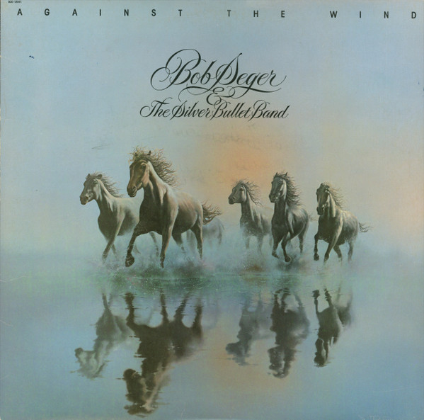 Bob Seger & The Silver Bullet Band - Against The Wind
