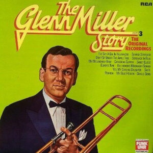 Glenn Miller - The Glenn Miller Story Volume 3