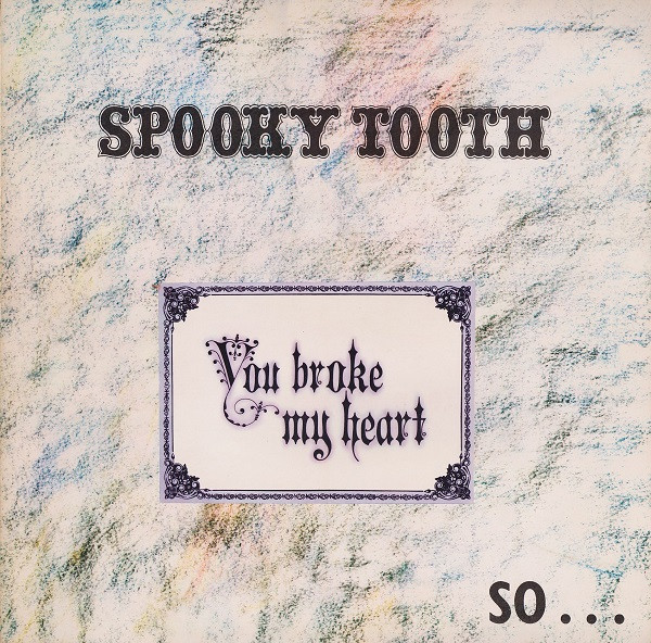 Spooky Tooth - You Broke My Heart So...I Busted Your Jaw