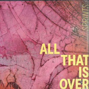 Sprints - All That Is Over