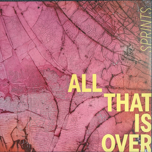 Sprints - All That Is Over
