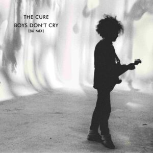 The Cure - Boys Don&acute;t Cry