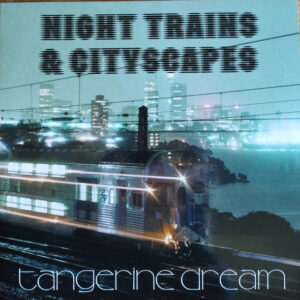 Tangerine Dream - Night Trains & Cityscapes