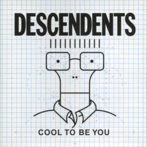 Descendents - Cool To Be You