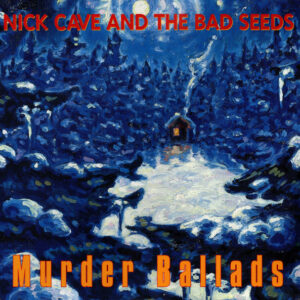 Nick Cave & The Bad Seeds - Murder Ballads